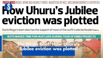 The News Brief: How Uhuru's Jubilee eviction was plotted