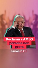 Declaran a AMLO persona non grata