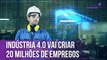 Indústria 4.0 vai criar 20 milhões de empregos | Histórias Empresariais