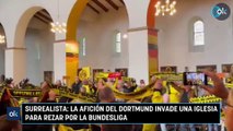 Surrealista: la afición del Dortmund invade una iglesia para rezar por la Bundesliga