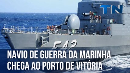 Navio de guerra da Marinha chega ao Porto de Vitória