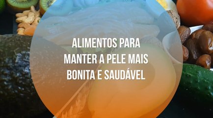 Alimentos para manter a pele mais bonita e saudável