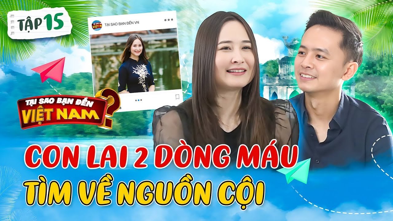 Con lai 2 dòng máu Việt Mỹ 20 năm khao khát tìm về nguồn cội  Tại Sao Bạn Đến Việt Nam 15