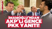 Ekrem İmamoğlu'ndan AKP'li Gence PKK Yanıtı! 'PKK'lı Birinin Ne İşi Var Sokakta'