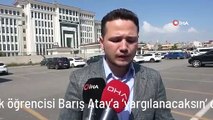 Hukuk öğrencisi Barış Atay'a 'yargılanacaksın' diyenlerden şikayetçi oldu