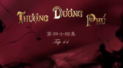 Tập 44 - Thượng Dương Phú_Nghiệp Đế Vương (Lồng tiếng)_DV Chu Nhất Vi, Dương Tử Di, Viên Hoằng, Huệ Ánh Hồng, Vu Hòa Vĩ, Dương Hữu Trĩ
