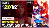 【Bing Huo Mo Chu】 S2 EP 27 (79) 