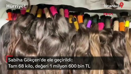 Sabiha Gökçen'de 68 kilo insan saçı ele geçirildi