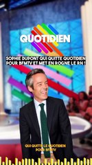 QUOTIDIEN : Sophie Dupont qui quitte Quotidien pour BFMTV et met en rogne le Rassemblement National !