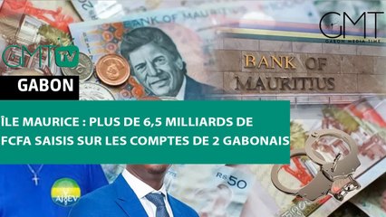 [#Reportage] Île Maurice : plus de 6,5 milliards de F CFA saisis sur les comptes de 2 Gabonais
