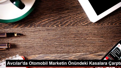 Avcılar'da Otomobil Marketin Önündeki Kasalara Çarptı