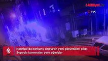 İstanbul’da korkunç cinayetin yeni görüntüleri çıktı: Sopayla kameraları yere eğmişler