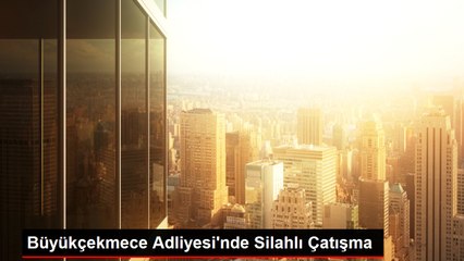 Büyükçekmece Adliyesi'nde Silahlı Çatışma