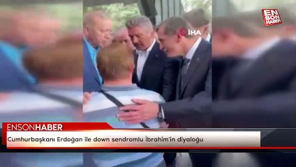 Cumhurbaşkanı Erdoğan ile down sendromlu İbrahim'in diyaloğu