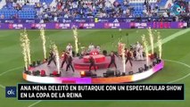 Ana Mena deleitó en Butarque con un espectacular show en la Copa de la Reina