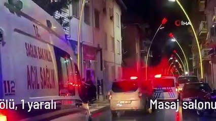Masaj salonunda silahlı kavga: 1 ölü, 1 yaralı