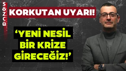 Ünlü Ekonomistten Korkutan Ekonomi Uyarısı! 'Yeni Nesil Bir Krize Gireceğiz'