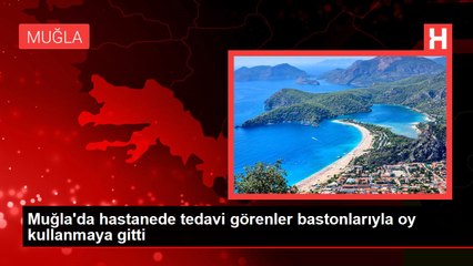 Muğla'da hastanede tedavi görenler bastonlarıyla oy kullanmaya gitti