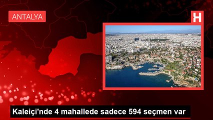 Kaleiçi'nde 4 mahallede sadece 594 seçmen var
