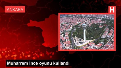 Muharrem İnce oyunu kullandı