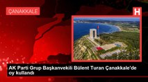 AK Parti Grup Başkanvekili Bülent Turan Çanakkale'de oy kullandı