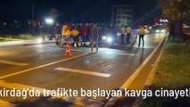 Tekirdağ'da trafikte başlayan kavga cinayetle bitti: 1 ölü
