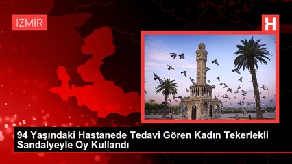 94 Yaşındaki Hastanede Tedavi Gören Kadın Tekerlekli Sandalyeyle Oy Kullandı