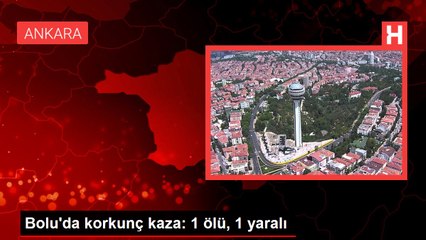 Bolu'da korkunç kaza: 1 ölü, 1 yaralı