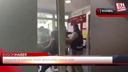Ankara'da oy kullanılan okulda görevli polise yumruk atıldı