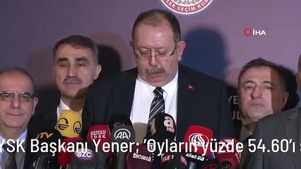 YSK Başkanı Yener: 'Oyların yüzde 54.60'ı sayılmıştır'