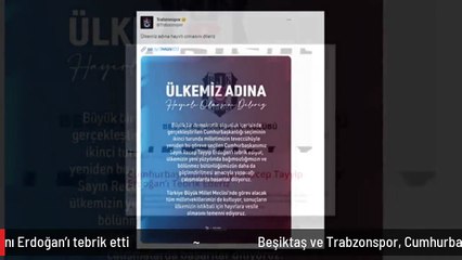 Beşiktaş ve Trabzonspor, Cumhurbaşkanı Erdoğan'ı tebrik etti
