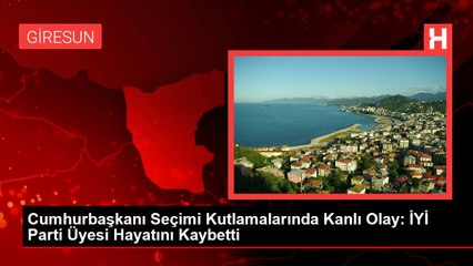 Cumhurbaşkanı Seçimi Kutlamalarında Kanlı Olay: İYİ Parti Üyesi Hayatını Kaybetti
