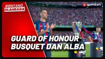 Barcelona Gelar Guard of Honour Buat Sergio Busquets dan Jordi Alba, Perpisahan di Camp Nou