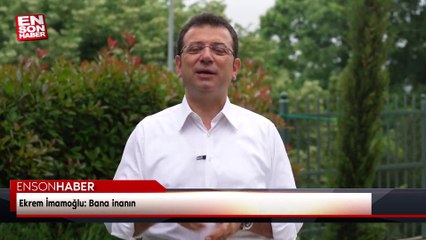 Ekrem İmamoğlu: Bana inanın