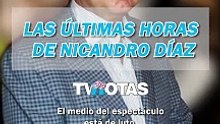 Las últimas horas de Nicandro Díaz