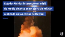 Estados Unidos intercepta un misil balístico de medio alcance en ejercicio militar cerca de Hawaii