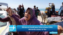 Blinken en Israël pour trêve à Gaza, l'ONU demande cessez-le-feu