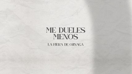 La Fiera De Ojinaga - Me Dueles Menos (LETRA)