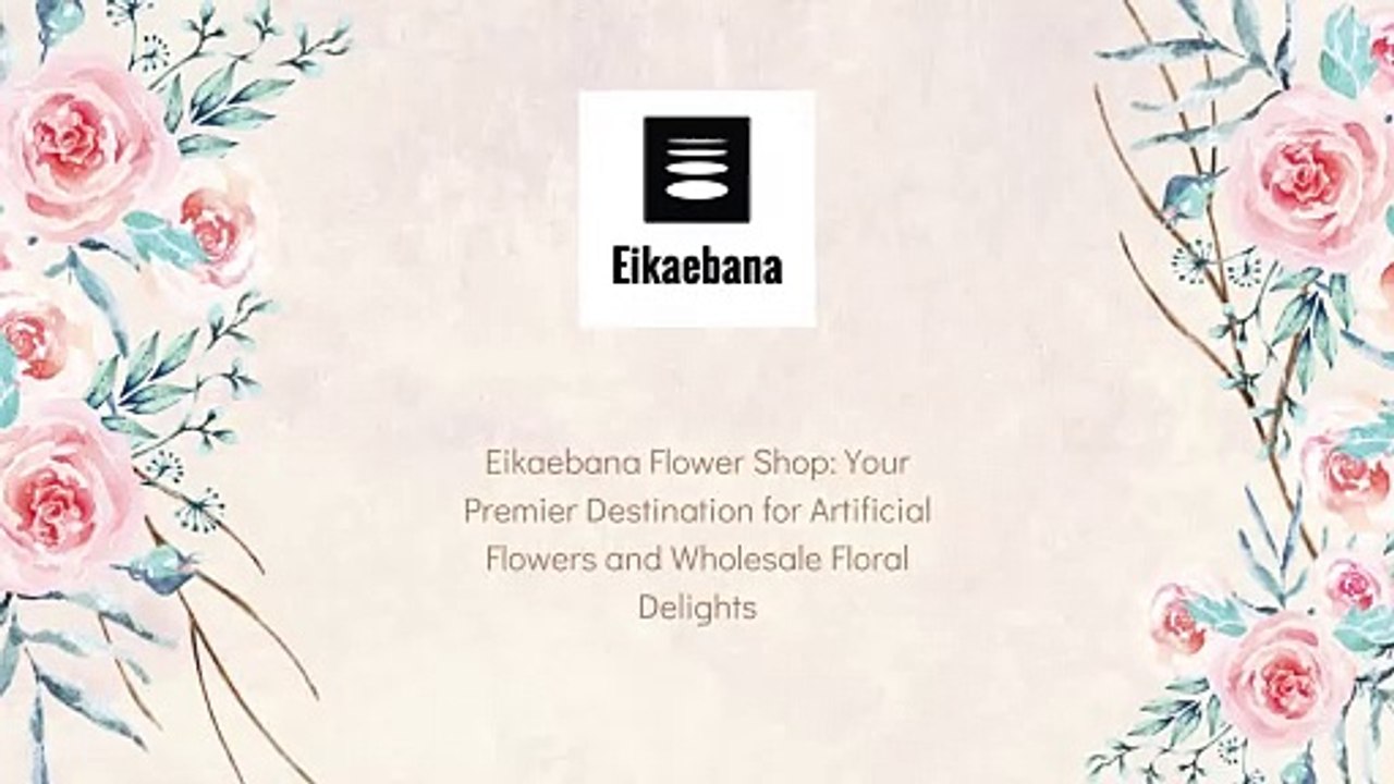 Eikaebana Flower Shop: Your Premier Destination for Artificial Flowers and Wholesale Floral Delights