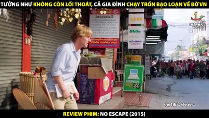 Tưởng Không Còn Lối Thoát - Cả Gia Đình Chạy Trốn Bạo Động Về Bờ Việt Nam - Review Phim No Escape