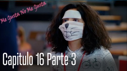Me Gusta No Me Gusta Capitulo 16 Parte 3
