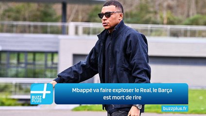 Mbappé va faire exploser le Real, le Barça est mort de rire
