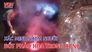 Xác minh nhóm người leo núi đốt pháo hoa trong rừng mừng sinh nhật