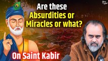 Are these absurdities or miracles or what? || Acharya Prashant, on Saint Kabir (2019)