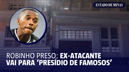 Robinho preso: ex-atacante vai para ‘presídio de famosos’