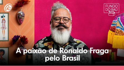 A paixão de Ronaldo Fraga pelo Brasil