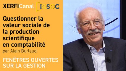 Questionner la valeur sociale de la production scientifique en comptabilité  [Alain Burlaud]