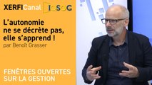 L’autonomie ne se décrète pas, elle s’apprend ! [Benoît Grasser]