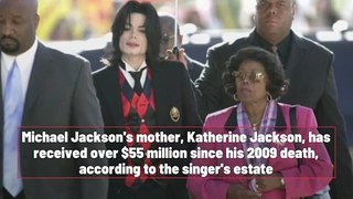 Michael Jackson's Estate has given $55M to his mother since his death