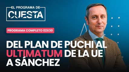 El Programa de Cuesta: del plan de Puigdemont al últimatum de la UE a Sánchez